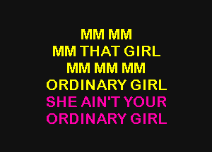 MM MM
MM THAT GIRL
MM MM MM

ORDINARY GIRL