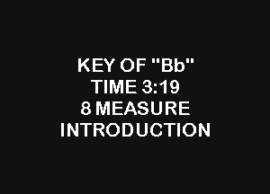 KEY OF Bb
TIME 3z19

8MEASURE
INTRODUCTION