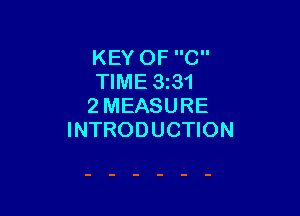 KEY OF C
TIME 3331
2 MEASURE

INTRODUCTION