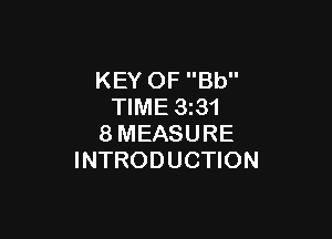 KEY OF Bb
TIME 3z31

8MEASURE
INTRODUCTION