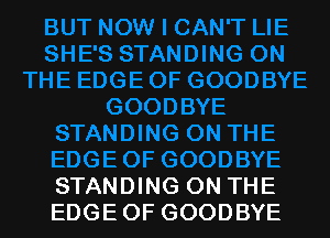 STANDING ON THE
EDGEOF GOODBYE