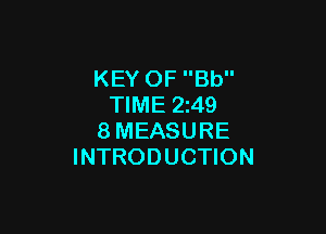 KEY OF Bb
TIME 2z49

8MEASURE
INTRODUCTION