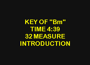 KEY OF Brn
TIME4z39

32 MEASURE
INTRODUCTION