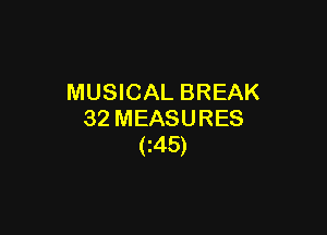 MUSICAL BREAK

32 MEASURES
(Z45)
