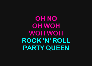 ROCK 'N' ROLL
PARTY QUEEN