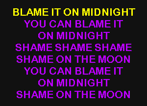 BLAME IT ON MIDNIGHT