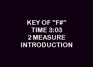 KEY OF Ffi
TIME 3z03

2MEASURE
INTRODUCTION