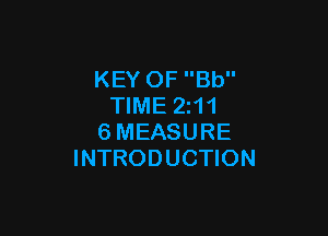 KEY OF Bb
TIME 2z11

6MEASURE
INTRODUCTION