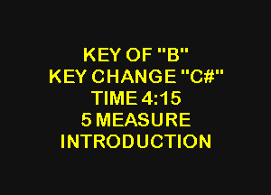 KEYOFE'
KEYCHANGECW'

NME4H5
SMEASURE
INTRODUCHON