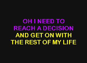 AND GET ON WITH
THE REST OF MY LIFE