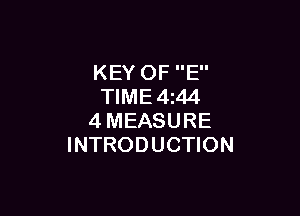 KEY OF E
TIME 4 44

4MEASURE
INTRODUCTION