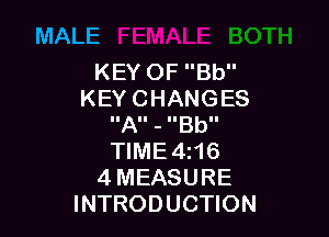 MALE

KEYOFBU'
KEYCHANGES

A3Bb
WME4N6
4MEASURE
INTRODUCHON