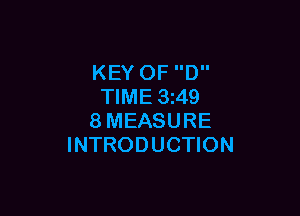 KEY OF D
TIME 3z49

8MEASURE
INTRODUCTION