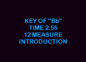 KEY OF Bb
TIME 255

1 2 MEASURE
INTRODUCTION