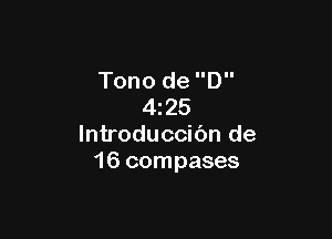 Tono de D
425

lntroduccibn de
16 compases