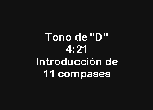 Tono de D
421

lntroduccibn de
11 compases