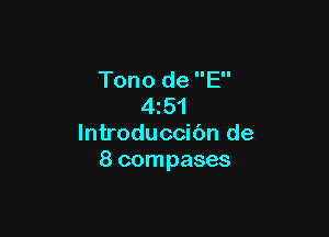 Tono de E
451

lntroduccibn de
8 compases