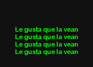 Le gusta que la vean

Le gusta que la vean
Le gusta que la vean
Le gusta que la vean