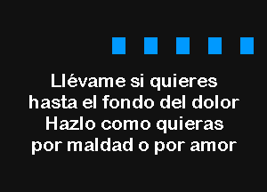 thizvame si quieres

hasta el fondo del dolor
Hazlo como quieras
por maldad o por amor