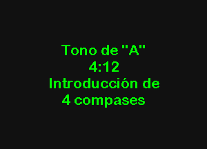 Tono de A
4A 2

lntroduccibn de
4 compases