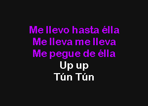 Upup
Tun Tun