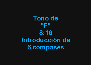 Tono de
IIFII

3116
lntroduccic'm de
6 compases
