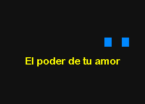 El poder de tu amor