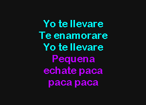 Yo te llevare
Te en amorare
Yo te llevare