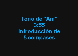 Tono de Am
355

lntroduccibn de
5 compases