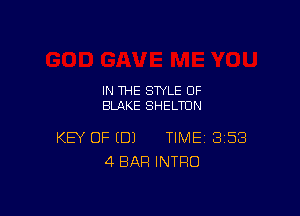 IN THE STYLE 0F
BLAKE SHELTUN

KEY OF (DJ TIME 358
4 BAR INTRO