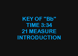 KEY OF Bb
TIME 334

21 MEASURE
INTRODUCTION
