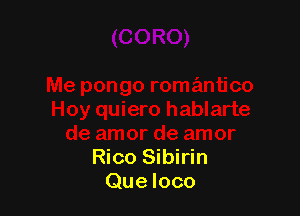 Rico Sibirin
Que loco