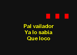 Pal vailador

Ya lo sabia
Que loco