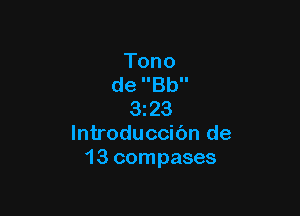 Tono
de IIBbII

Ek23
lntroduccic'm de
13 compases