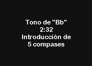 Tono de Bb
2z32

lntroduccibn de
5 compases