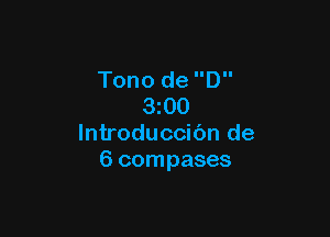 Tono de D
3z00

lntroduccibn de
6 compases