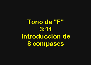 Tono de F
3H 1

lntroduccibn de
8 compases