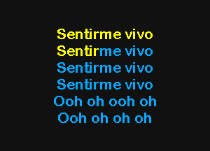 Sentirme vivo
Sentirme vivo
Sentirme vivo

Sentirme vivo
Ooh oh ooh oh
Ooh oh oh oh