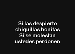 Si las despierto

chiquillas bonitas
Si se molestan
ustedes perdonen