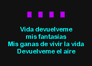 Vida devuelveme

misfantasias
Mis ganas de vivir la Vida
Devuelveme el aire