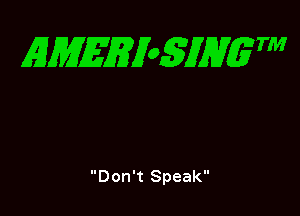 EMEEioSJHgTM

Don't Speak