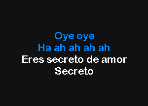 Eres secreto de am or
Secreto