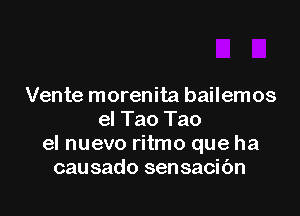 Vente morenita bailemos

el Tao Tao
el nuevo ritmo que ha
causado sensacibn