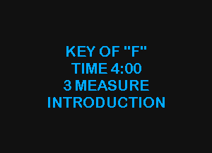 KEY OF F
TlME4i00

3MEASURE
INTRODUCTION