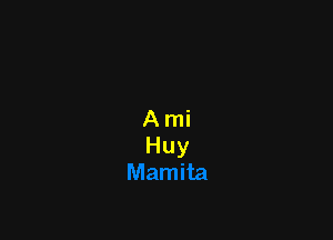 Ami
Huy