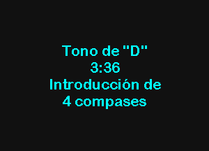 Tono de D
3z36

lntroduccibn de
4 compases