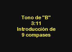 Tono de B
3H 1

lntroduccibn de
9 compases