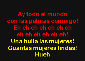 Una bulla las mujeres!

Cuantas mujeres lindas!
Hueh