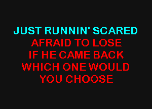 JUST RUNNIN' SCARED