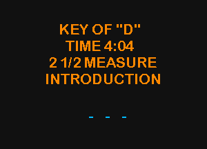 KEY OF D
TIME4z04
2 1f2 MEASURE

INTRODUCTION